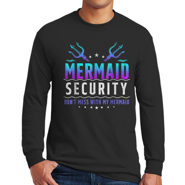Mermaid Security Don't Mess With My Mermaid Merman Mer Dad Men Long Sleeve T-Shirt
