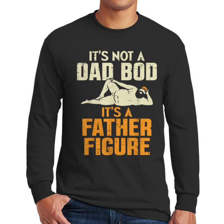 Not Dad BOD Its A Father Figure Fathers Day Daddy Papa Men Long Sleeve T-Shirt