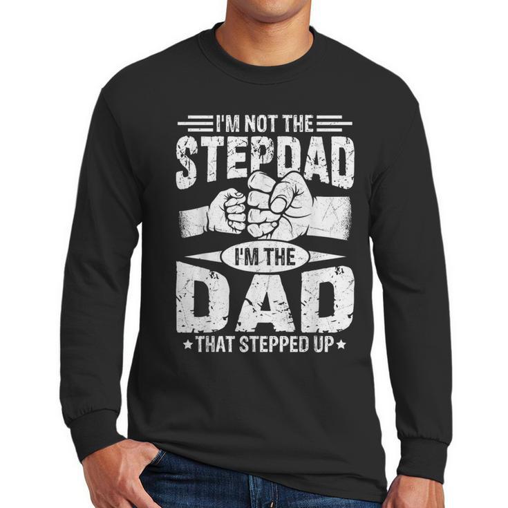 Not The Stepdad Dad That Stepped Up Fathers Day 2025 Men Long Sleeve T-Shirt