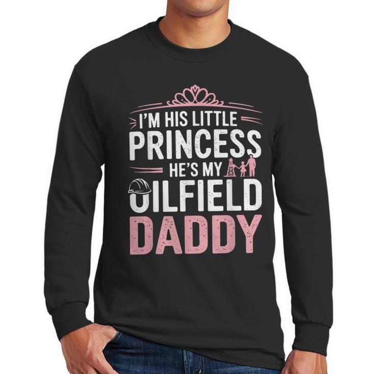 Oilfield Dad Oilfeild My Daddy Works In The Oilfield Men Long Sleeve T-Shirt