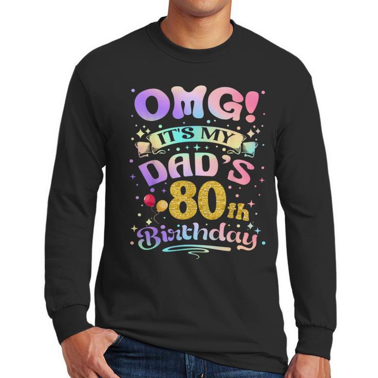 OMG It's My Dad's 80th Birthday Happy 80 Years Old Men Long Sleeve T-Shirt