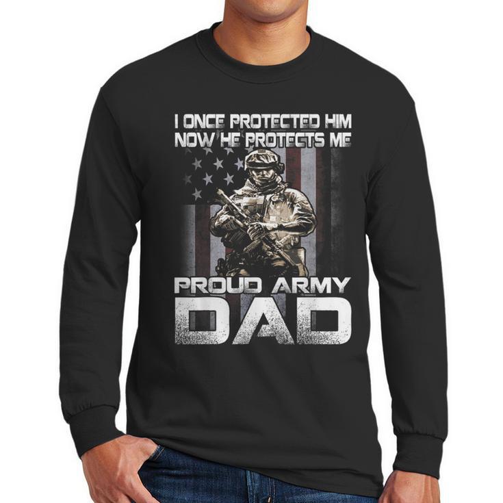 I Once Protected Him Now He Protects Me Proud Army Dad Men Long Sleeve T-Shirt