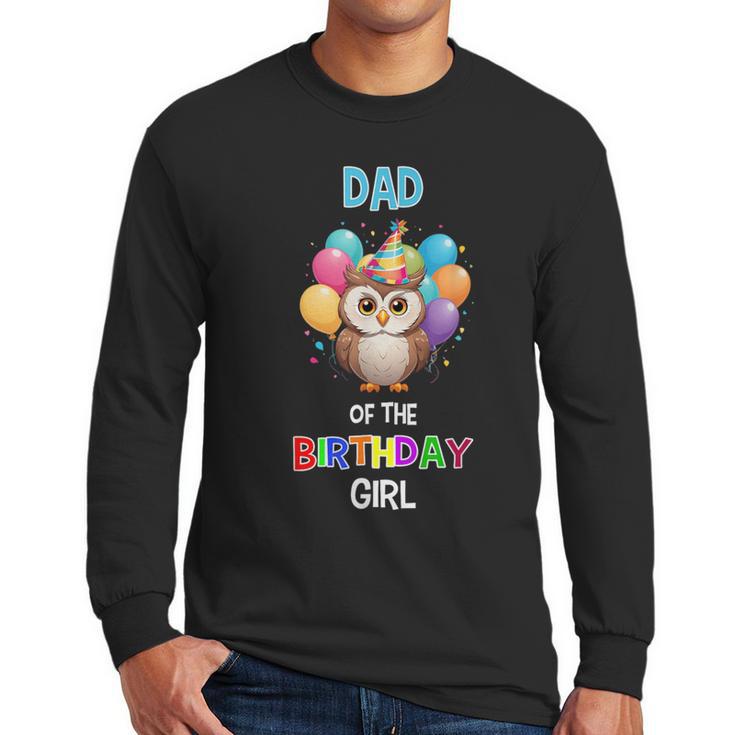 Owl Dad Birthday Party Dad Of The Birthday Girl Owl Men Long Sleeve T-Shirt