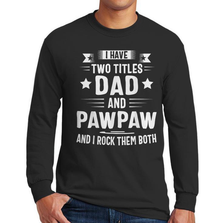Pawpaw Shirt Pawpaw Shirts For Men Dad And Pawpaw Men Long Sleeve T-Shirt