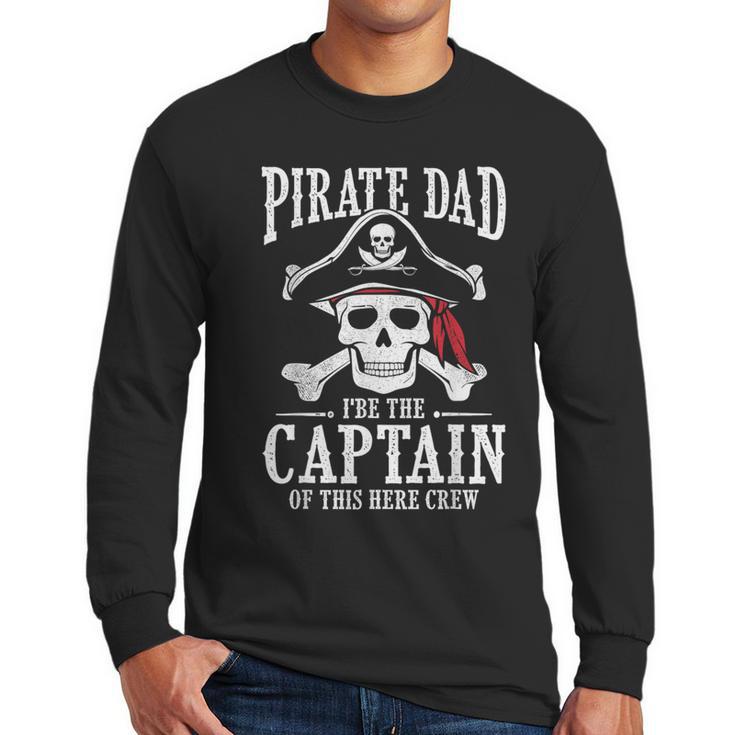 Pirate Dad I Be The Captain Of This Here Crew Pirate Dad Men Long Sleeve T-Shirt