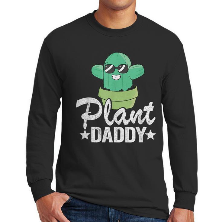 Plant Daddy Cactus Gardener Jokes Grandpa Plant Dad Men Long Sleeve T-Shirt