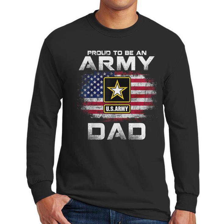 Proud To Be An Army Dad With American Flag Veteran Men Long Sleeve T-Shirt