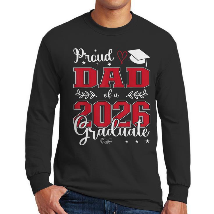 Proud Dad Of a Class Of 2026 Graduate For Graduation Men Long Sleeve T-Shirt