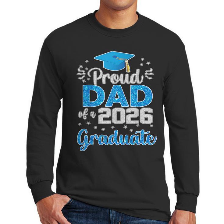 Proud Dad Of a Class Of 2026 Graduate Senior 2026 Men Long Sleeve T-Shirt