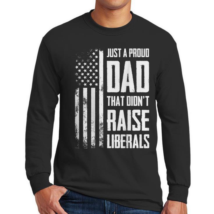 Proud Dad That Didn't Raise Liberals American Flag -ON BACK Women Men Men Long Sleeve T-Shirt