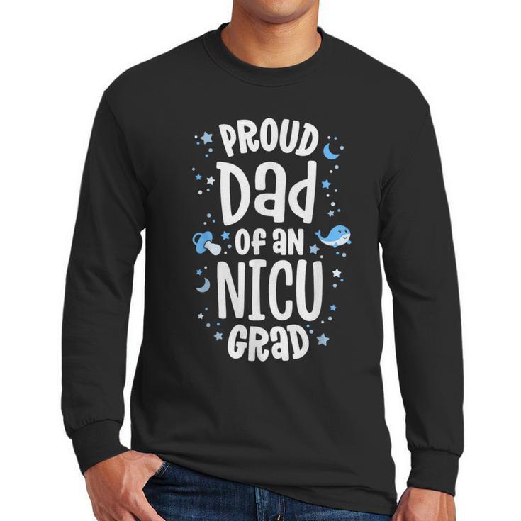 Proud Dad Of An NICU Grad NICU Graduate Father Parents Men Long Sleeve T-Shirt