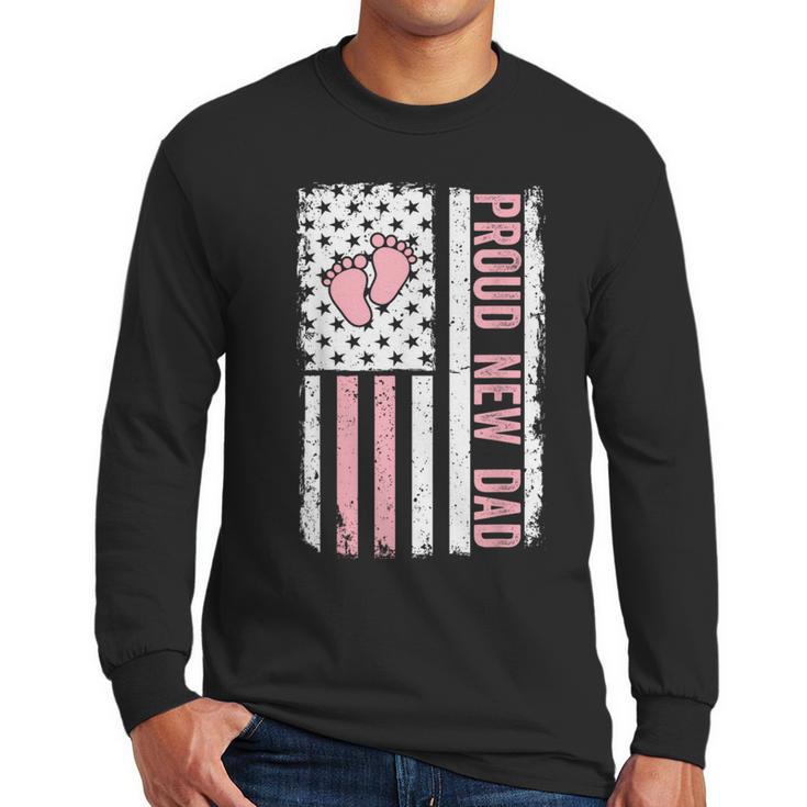 Proud New Dad New Girl Baby Fathers Day First Time Dad Men Long Sleeve T-Shirt