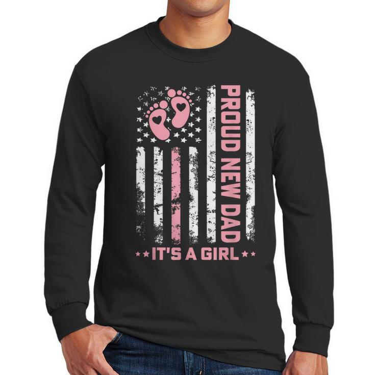 Proud New Dad New Girl Baby First Fathers Day American Flag Men Long Sleeve T-Shirt