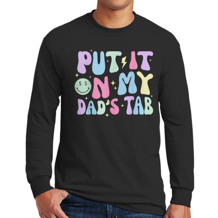 Put It On My Dads Tab Fathers Day Groovy Kids Son Daughter Men Long Sleeve T-Shirt
