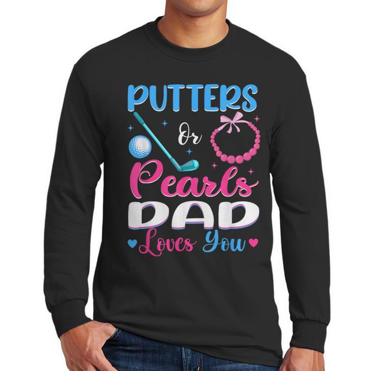 Putters Or Pearls Dad Loves You Gender Reveal Family Men Long Sleeve T-Shirt
