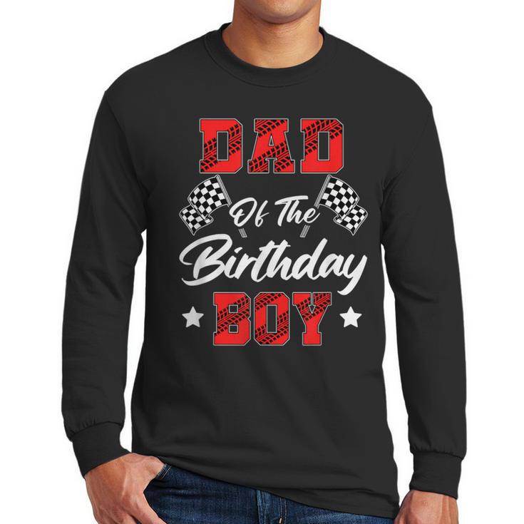 Race Car Dad Of The Birthday Boy Racing Family Pit Crew Men Long Sleeve T-Shirt