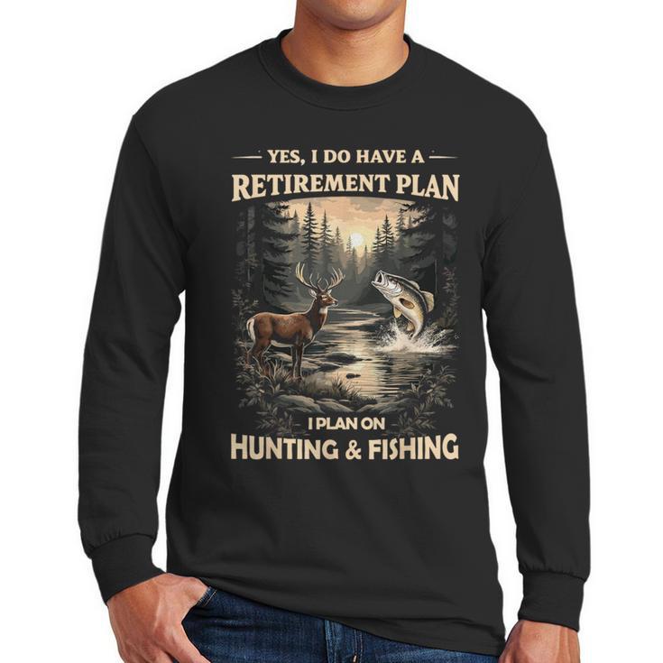 Retirement Plan On Hunting & Fishing Fisherman Hunter Dad Men Long Sleeve T-Shirt