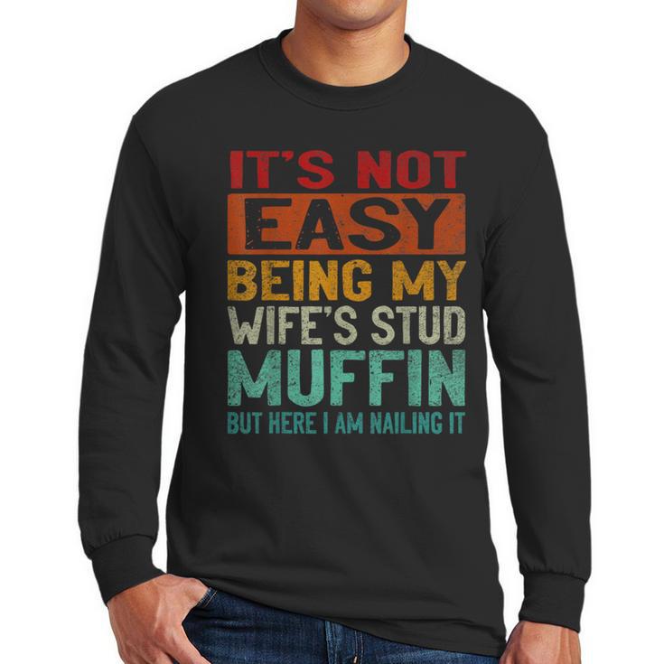 Retro Fathers Day Not Easy Being My Wifes Stud Muffin Dad Men Long Sleeve T-Shirt
