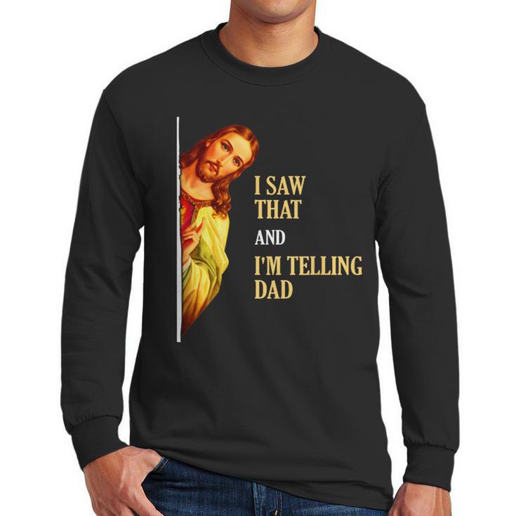 I Saw That I'm Telling Dad Religious Christian Jesus Men Long Sleeve T-Shirt