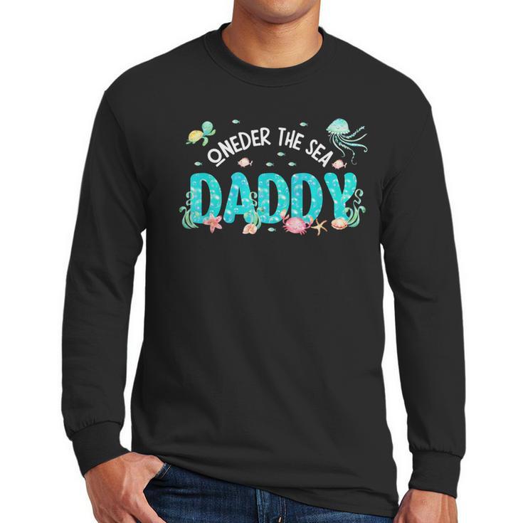 Under Sea Daddy Birthday Girl Boy Matching Family Party Men Long Sleeve T-Shirt