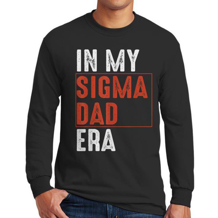 In My Sigma Dad Era Meme Alpha Male Sigma Daddy Father Men Long Sleeve T-Shirt