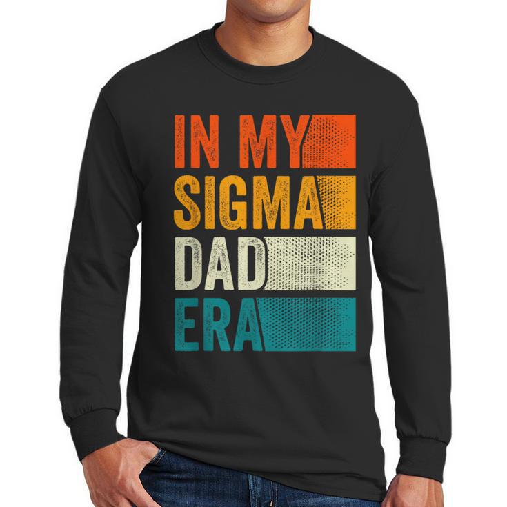 In My Sigma Dad Era Meme Alpha Male Slang Daddy Men Long Sleeve T-Shirt
