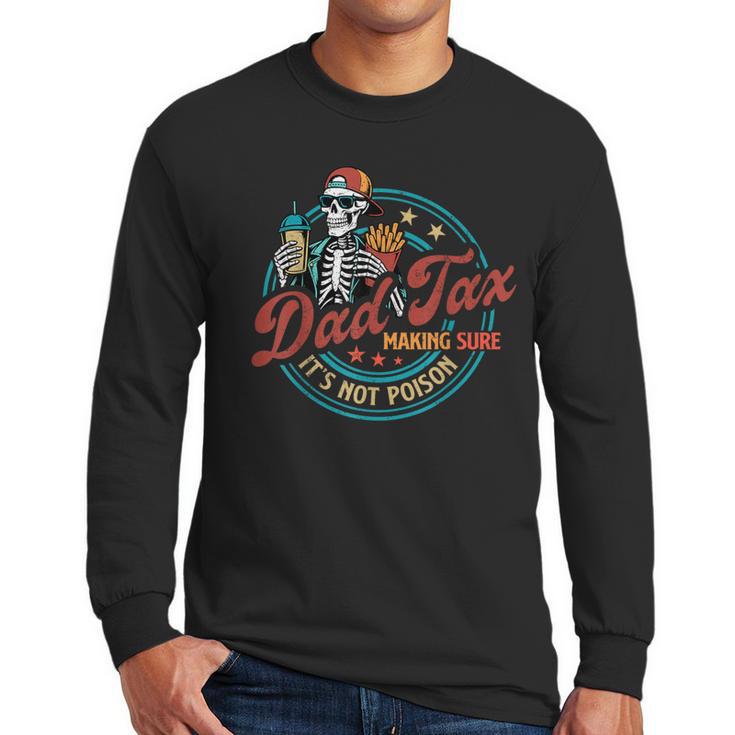 Skeleton Dad Tax Making Sure It's Not Poison Father's Day Men Long Sleeve T-Shirt