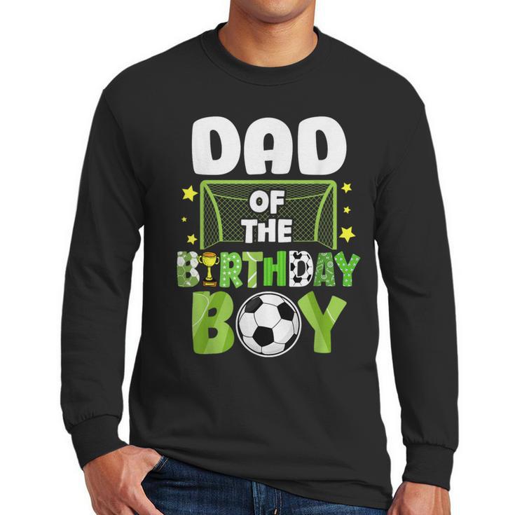Soccer Dad Birthday Boy Party Soccer Family Matching Men Long Sleeve T-Shirt