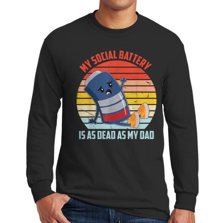 My Social Battery Is As Dead As My Dad Men Long Sleeve T-Shirt