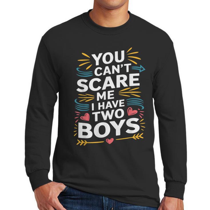 Son Dad Jokes You Can't Scare Me I Have Two Boys Men Men Long Sleeve T-Shirt
