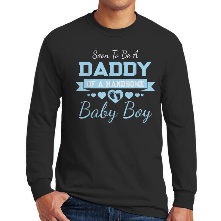 Soon To Be A Daddy Of a Handsome Baby Boy Announcement Men Long Sleeve T-Shirt