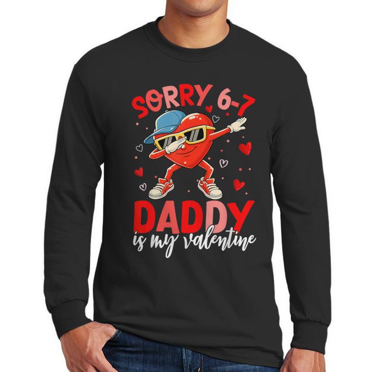 Sorry 67 Daddy Is My Valentine Six Seven Meme Kids 6 7 Dad Men Long Sleeve T-Shirt