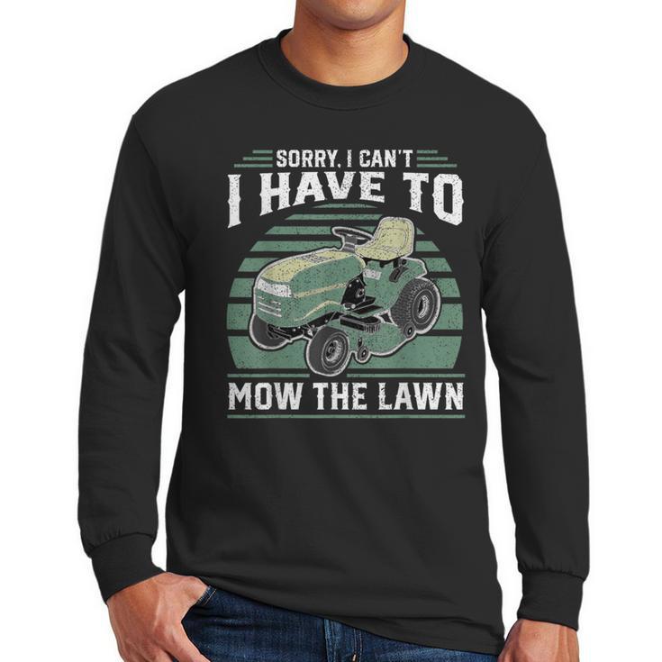Sorry I Cant I Have To Mow The Lawn Riding Mower Dad Men Long Sleeve T-Shirt