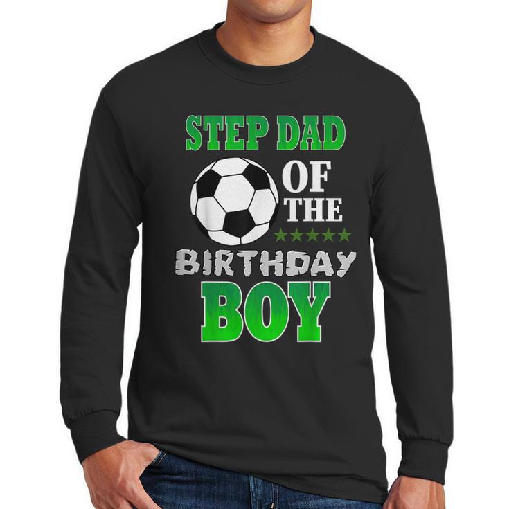 Step Dad Of The Birthday Boy Soccer Stars Outfit Men Long Sleeve T-Shirt