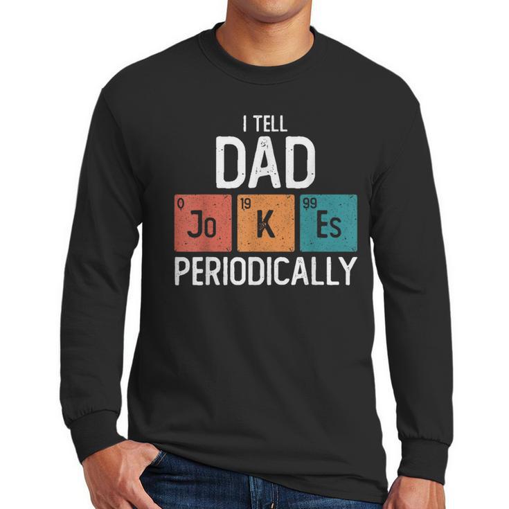 I Tell Dad Jokes Periodically Fathers Day Chemical Men Long Sleeve T-Shirt