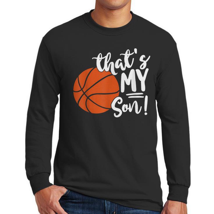That's My Son Basketball Lovers For Mom Or Dad Men Long Sleeve T-Shirt