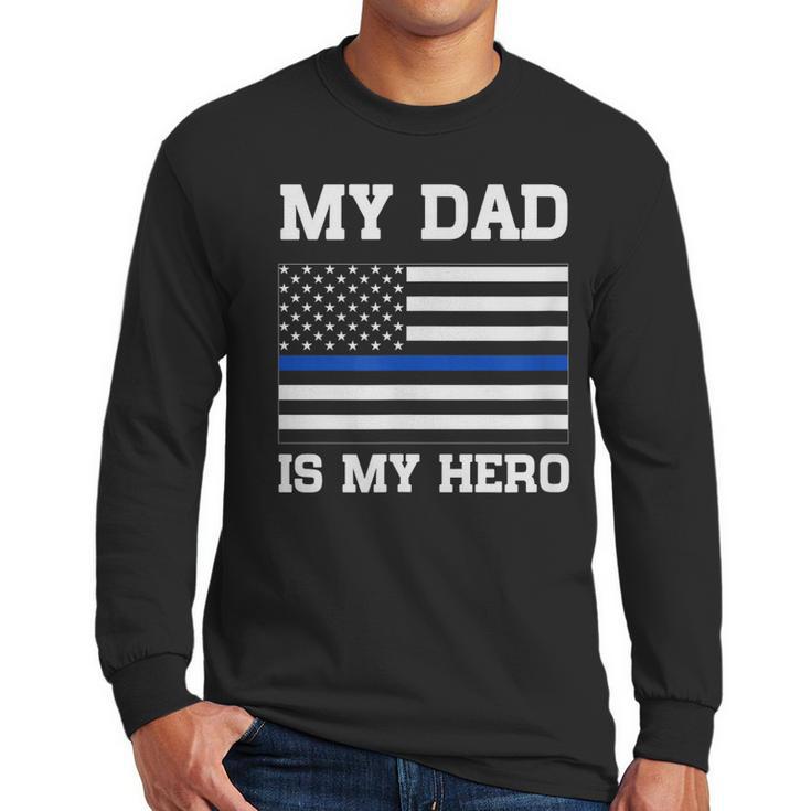 Thin Blue Line My Dad Is My Hero Son Daughter Of Cop Men Long Sleeve T-Shirt