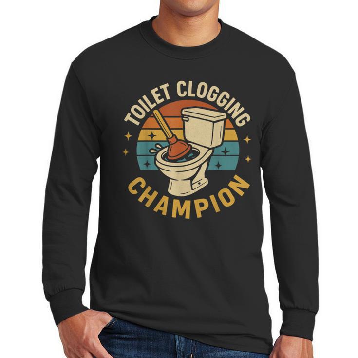 Toilet Clogging Champion Bathroom Humor Dad Jokes Men Long Sleeve T-Shirt