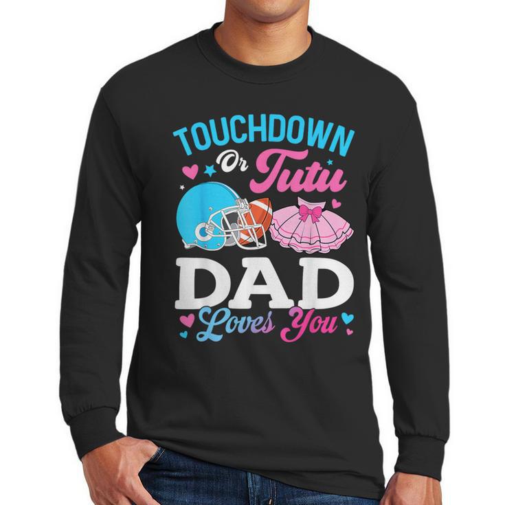 Touchdown Or Tutu Dad Loves You Gender Reveal Family Men Long Sleeve T-Shirt