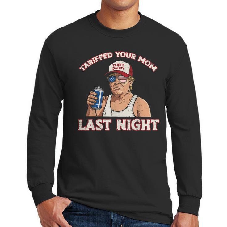 Trump Tariffed Your Mom Last Night Saying Meme Dad Men Men Long Sleeve T-Shirt