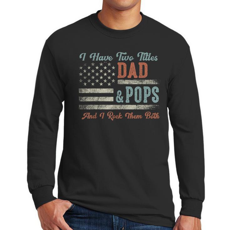 I Have Two Titles Dad & Pops I Rock Them Both Pops Men Long Sleeve T-Shirt