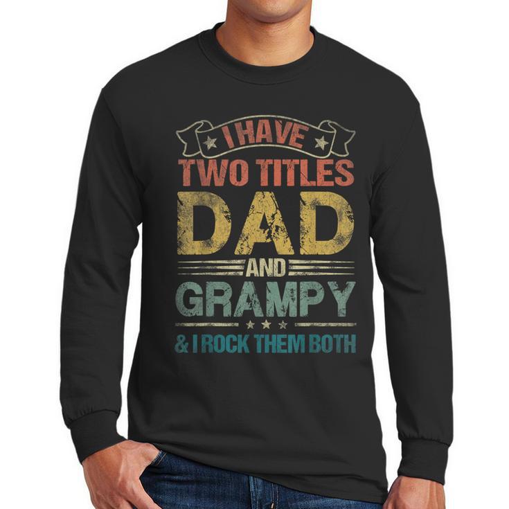 I Have Two Titles Dad And Grampy Tshirt Fathers Day Men Long Sleeve T-Shirt