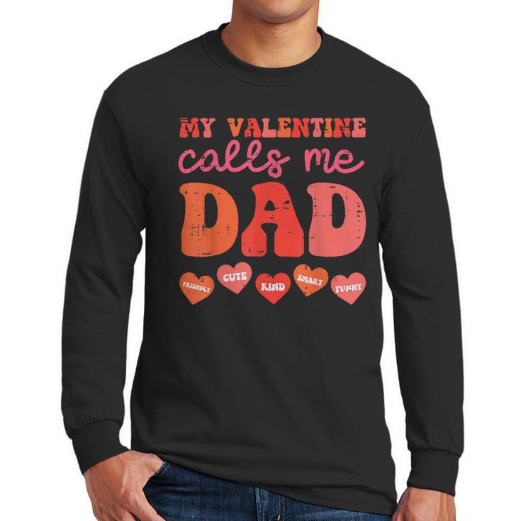 My Valentine Calls Me Dad Retro Groovy Family Daddy Papa Men Men Long Sleeve T-Shirt