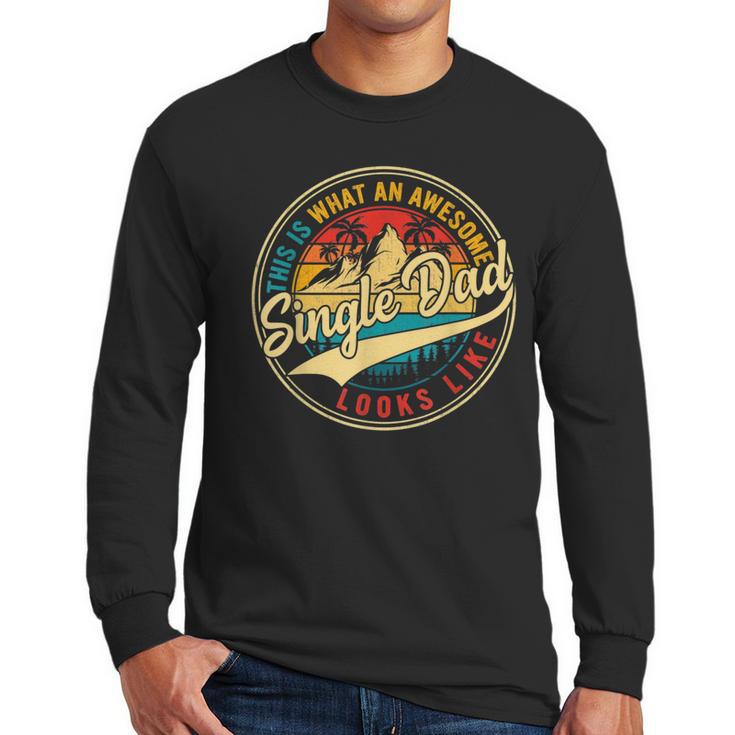 Vintage Awesome Single Dad Retro Fathers Day For Dad Grandpa Men Long Sleeve T-Shirt