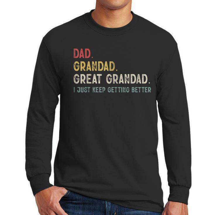 Vintage Dad Grandad Great Grandad i Just Keep Getting Better Men Long Sleeve T-Shirt