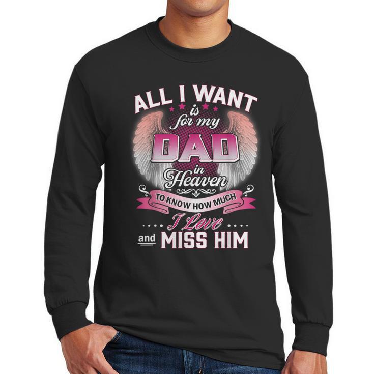 All I Want Is For My Dad In Heaven To Know How Much I Love Men Long Sleeve T-Shirt