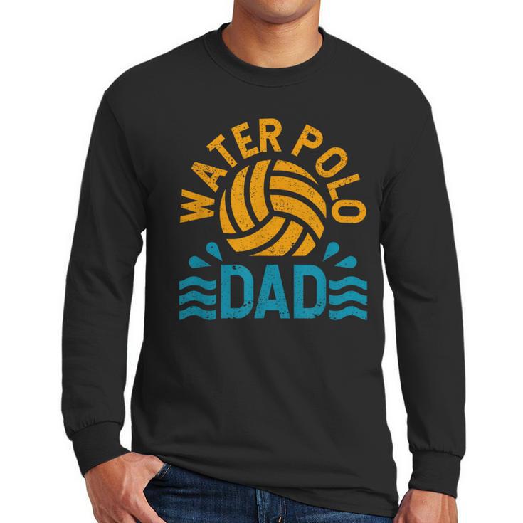 Water Polo Dad Father's Day Sports Fan Player Coach Daddy Men Long Sleeve T-Shirt