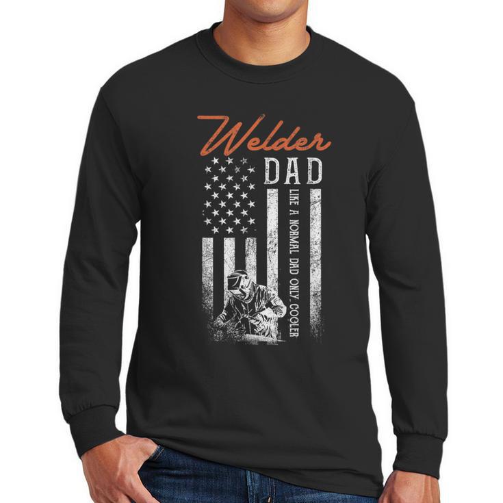 Welder Dad Like A Normal Dad Only Cooler USA Flag Welding Men Long Sleeve T-Shirt