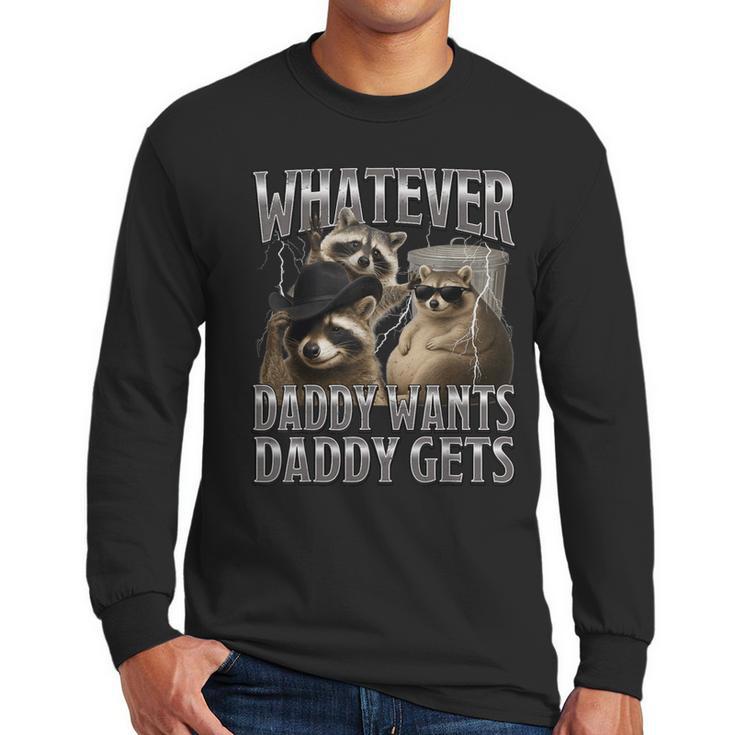 Whatever Daddy Wants Daddy Gets Raccoon Alpha Meme Men Long Sleeve T-Shirt