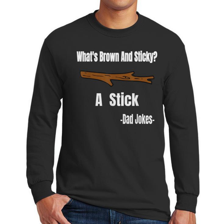 What's Brown And Sticky A Stick -Dad Jokes- Men Long Sleeve T-Shirt